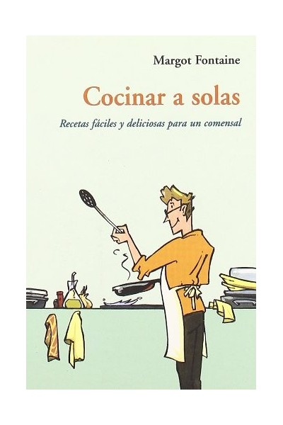 COCINAR A SOLAS . RECETAS FACILES Y DELICIOSAS PARA UN COMENSAL